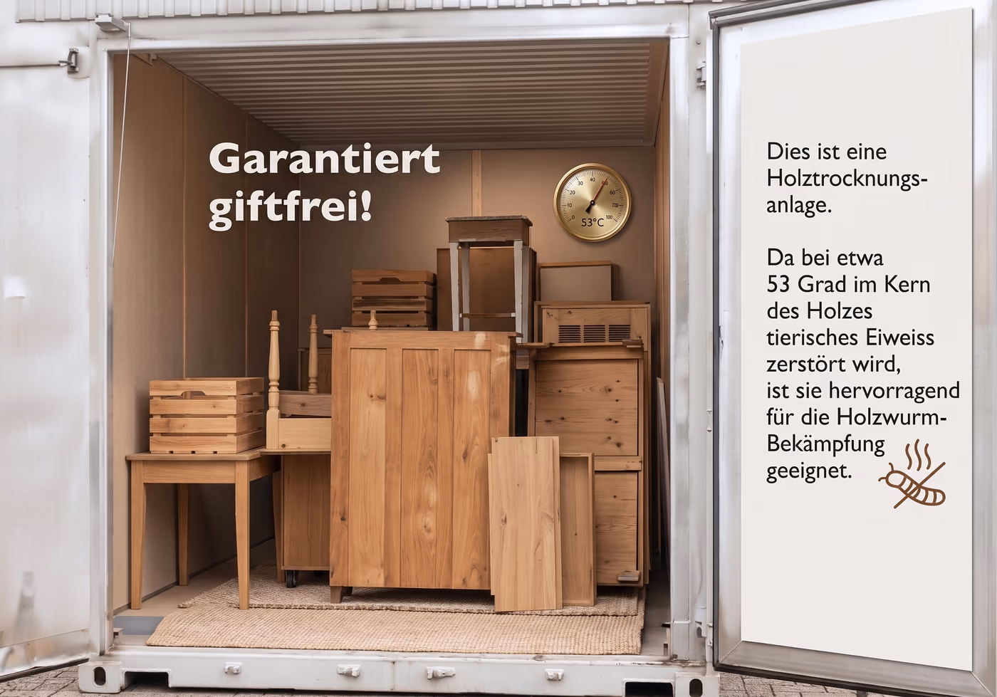 Holztrocknungsanlage mit eingelagerten Möbeln – garantiert giftfreie Holzwurmbekämpfung